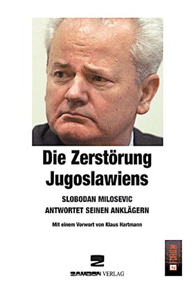 Die Zerstrung Jugoslawiens - Slobodan Milosevic antwortet seinen Anklgern