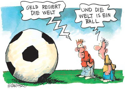 Geld regiert die Welt - und die Welt ist ein Ball